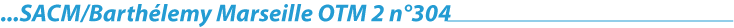 SACM/Barthélemy Marseille OTM 2 n°304